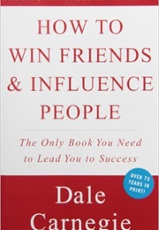 How to Win Friends &amp; Influence People (Dale Carnegie)