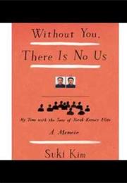 Without You, There Is No Us (Suki Kim)