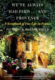 We've Always Had Paris...And Provence (Patricia Wells and Walter Wells)