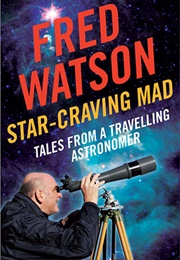 Star-Craving Mad: Tales From a Travelling Astronomer (Fred Watson)