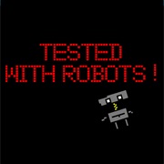 Tested With Robots!