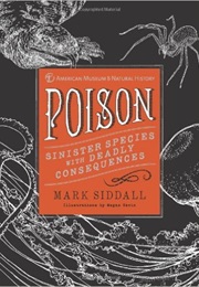 Poison: Sinister Species With Deadly Consequences (Mark Siddall)