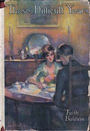 Those Difficult Years (Faith Baldwin)
