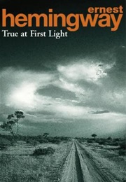 True at First Light (Ernest Hemingway)