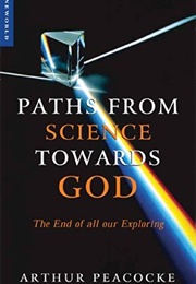 Paths From Science Towards God (Arthur Peacocke)