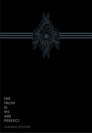 The Truth Is We Are Perfect (Janaka Stucky)