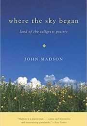 Where the Sky Began: Land of the Tallgrass Prairie (John Madson)