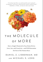 The Molecule of More: How a Single Chemical in Your Brain Drives Love, Sex and Creativity (Daniel Z. Lieberman)
