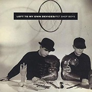 Left to My Own Devices - Pet Shop Boys