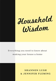 Household Wisdom (Shannon Lush &amp; Jennifer Fleming)
