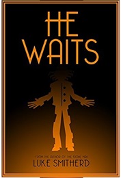 He Waits - A Book of Strange and Disturbing Horror (Luke Smitherd)