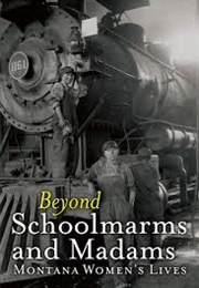 Beyond Schoolmarms and Madams: Montana Women's Stories (Martha Kohl)