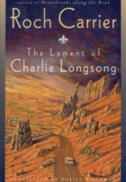 The Lament of Charlie Longsong (Roch Carrier)