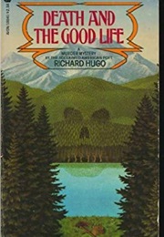 Death and the Good Life (Richard Hugo)