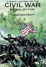A Short History of the Civil War: Ordeal by Fire (Fletcher Pratt)