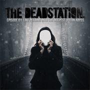 The Deadstation: Episode 01 Like Peering Into the Deepest ...