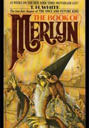 The Book of Merlyn: The Unpublished Conclusion to the Once and Future King (T.H. White)