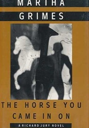 The Horse You Came in on (Martha Grimes)