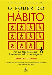 O Poder Do Hábito: Por Que Fazemos O Que Fazemos Na Vida E Nos Negócios (Charles Duhigg)