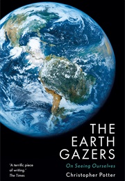 The Earth Gazers: On Seeing Ourselves (Christopher Potter)