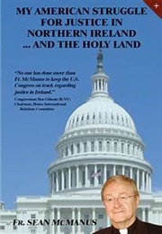 My American Struggle for Justice in Northern Ireland ... and the Holy Land (Father Sean McManus)