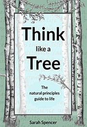 Think Like a Tree (Sarah Spencer)