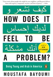 How Does It Feel to Be a Problem? (Moustafa Bayoumi)