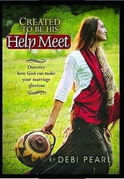 Created to Be His Help Meet (Debi Pearl)