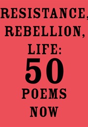 Resistance, Rebellion, Life (Selected by Amit Majmudar)