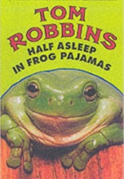 Half Asleep in Frog Pajamas (Tom Robbins)