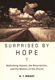 Surprised by Hope: Rethinking Heaven, the Resurrection, and the Mission of the Church (N.T. Wright)