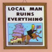 Local Man Ruins Everything