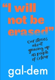 I Will Not Be Erased: Our Stories About Growing Up as People of Colour (Gal-Dem)