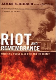 Riot and Remembrance: America's Worst Race Riot and Its Legacy (James S. Hirsch)