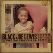 Black Joe Lewis &amp; the Honeybears - Tell &#39;em What Your Name Is!