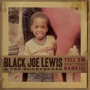 Black Joe Lewis & the Honeybears - Tell 'em What Your Name Is!