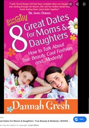 8 Great Dates for Moms and Daughters: How to Talk About True Beauty, Cool Fashion, and Modesty (Dannah Gresh)