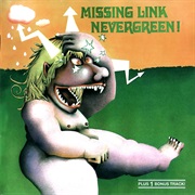 Missing Link - Nevergreen!