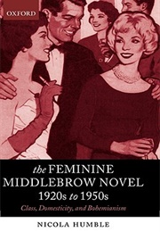 The Feminine Middlebrow Novel, 1920s to 1950s: Class, Domesticity, and Bohemianism (Nicola Humble)