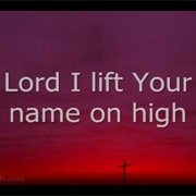Lord I Lift Your Name on High