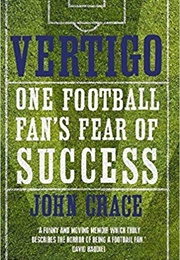 Vertigo: One Football Fan's Fear of Success (John Crace)
