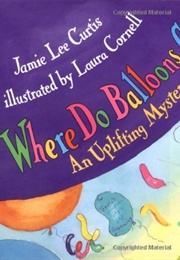 Where Do Balloons Go? (Jamie Lee Curtis)