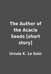 The Author of the Acacia Seeds... (Ursula K. Le Guin)