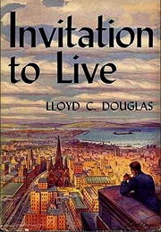 Invitation to Live (Lloyd C Douglas)
