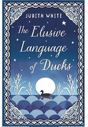 The Elusive Language of Ducks (Judith White)