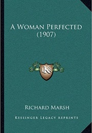 A Woman Perfected (Richard Marsh)