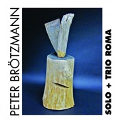 Peter Brötzmann - Solo + Trio Roma