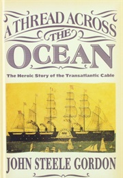 A Thread Across the Ocean the Heroic Story of the Transatlantic Cable (John Steele Gordon)