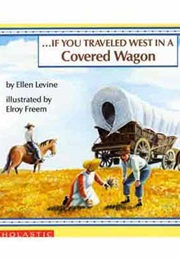 If You Traveled West on a Covered Wagon (Ellen Levine)