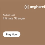 Android Lust- Intimate Stranger